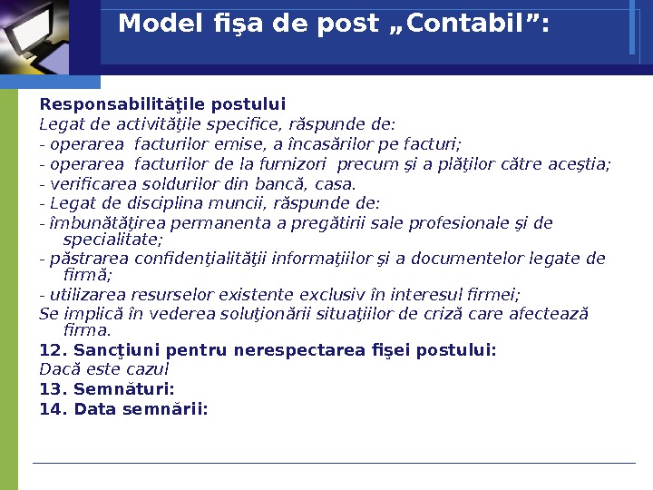Model fişa de post „Contabil”: Responsabilităţile postului Legat de activităţile specifice, răspunde de: -