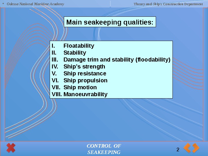 CONTROL OF SEAKEEPINGMain seakeeping qualities: I. Floatability II. Stability III. Damage trim and stability