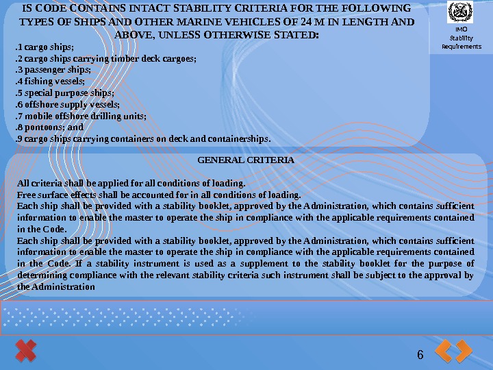 IMO Stability Requirements. IS CODE CONTAINS INTACT STABILITY CRITERIA FOR THE FOLLOWING TYPES OF