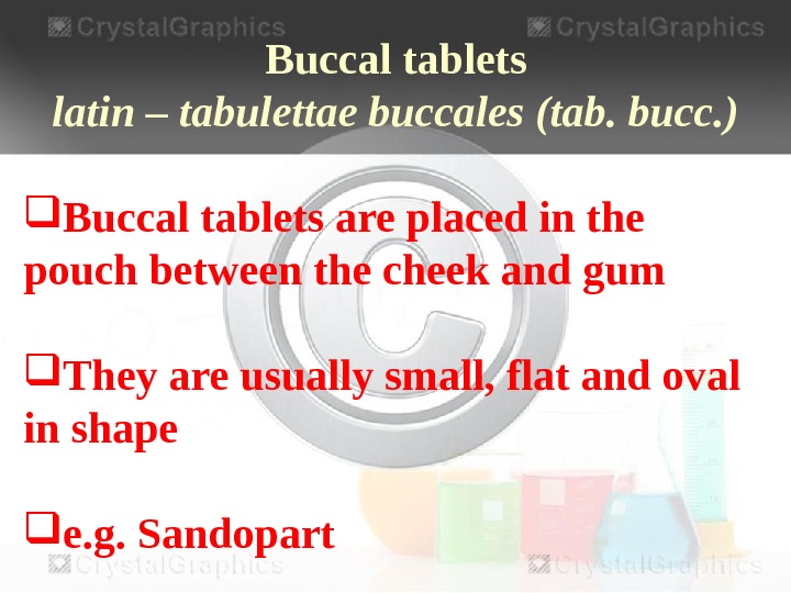 Buccal tablets latin – tabulettae buccales (tab. bucc. ) Buccal tablets are placed in