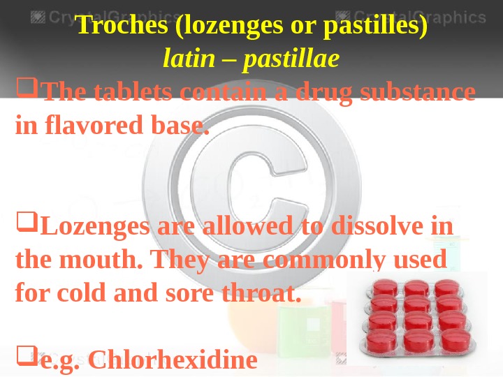 Troches (lozenges or pastilles) latin – pastillae The tablets contain a drug substance in