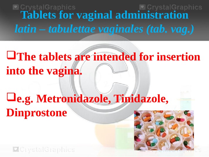 Tablets for vaginal administration latin – tabulettae vaginales (tab. vag. ) The tablets are