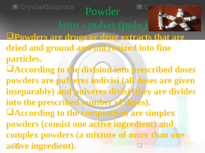 Powder latin - pulvis (pulv. ) Powders are drugs or drug extracts that are