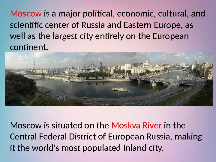 Moscow is a major political, economic, cultural, and scientific center of Russia and Eastern