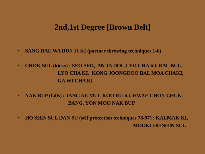 2 nd, 1 st Degree [Brown Belt] • SANG DAE WA DUN JI KI