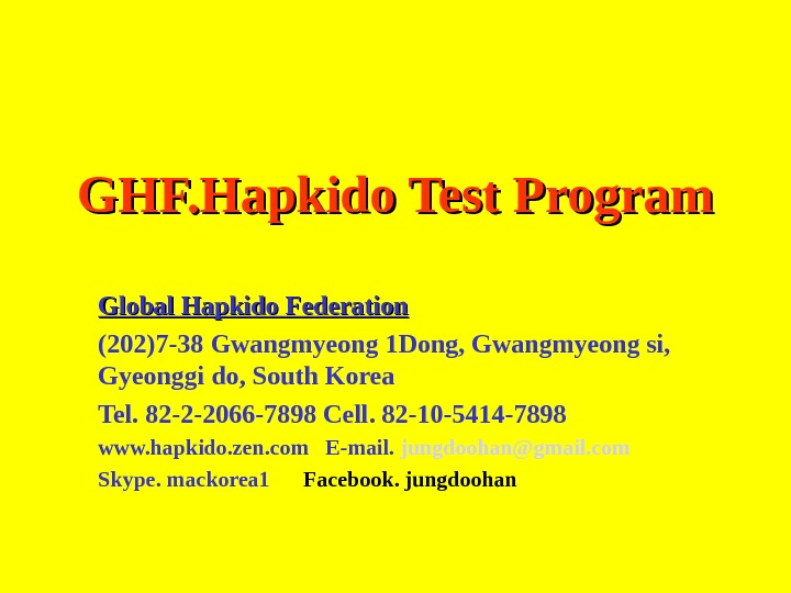 GHF. Hapkido Test Program Global Hapkido Federation (202)7 -38 Gwangmyeong 1 Dong, Gwangmyeong si,