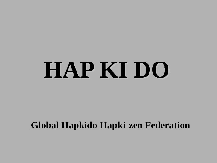 HAP KI DO  Global Hapkido Hapki-zen Federation 