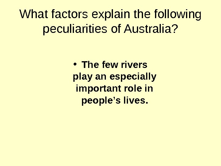   What factors explain the following peculiarities of Australia?  • The few
