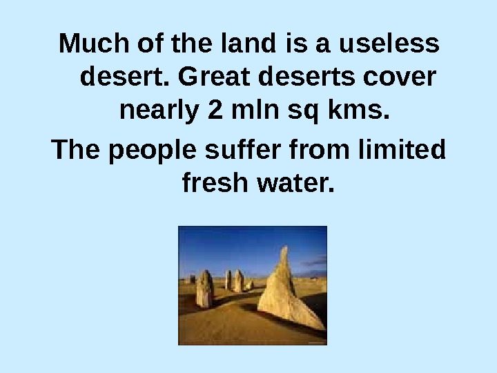  Much of the land is a useless desert. Great deserts cover nearly