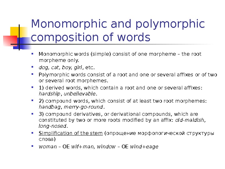 Monomorphic and polymorphic composition of words  Monomorphic words (simple) consist of one morpheme