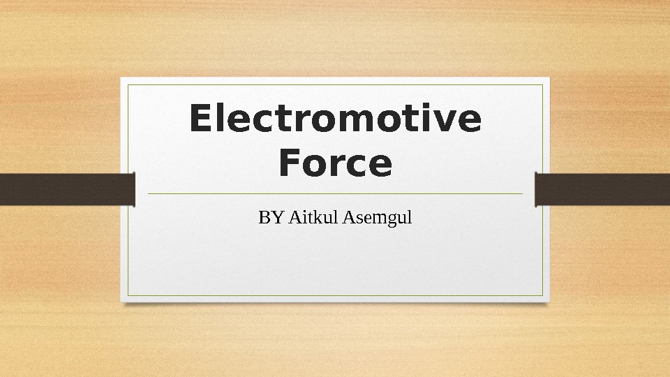  Electromotive Force BY Aitkul Asemgul 