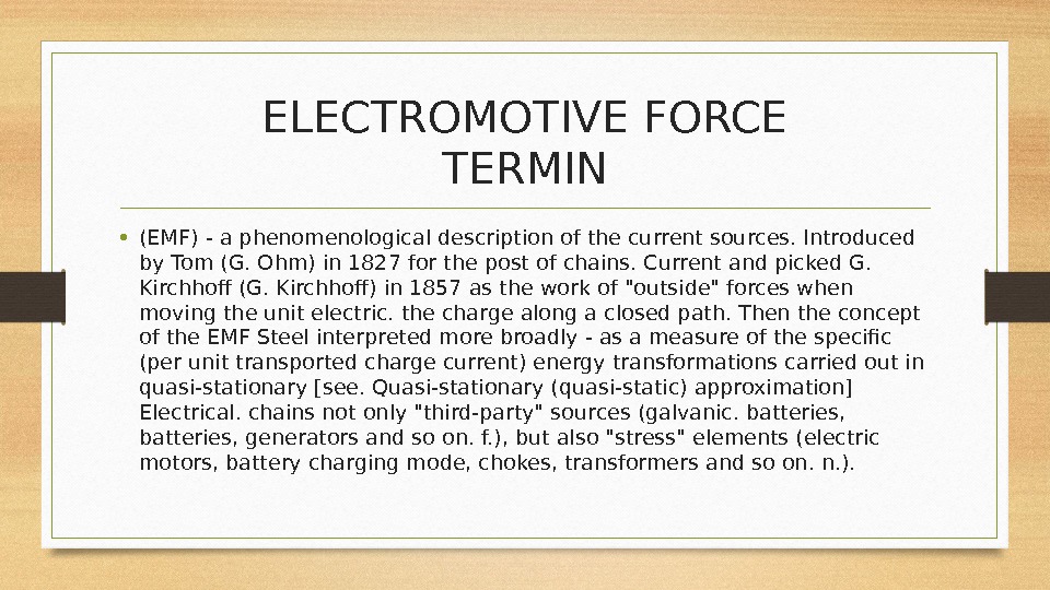 ELECTROMOTIVE FORCE TERMIN • (EMF) - a phenomenological description of the current sources. Introduced