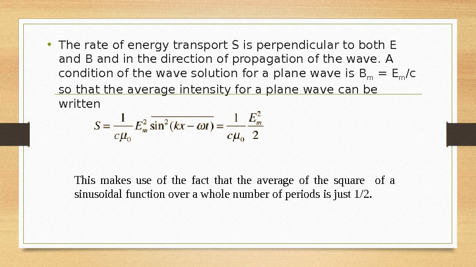  • The rate of energy transport S is perpendicular to both E and
