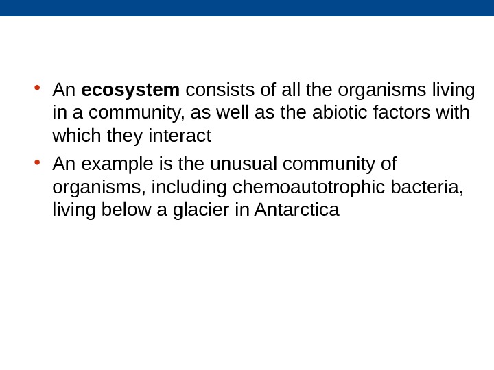  • An ecosystem consists of all the organisms living in a community, as
