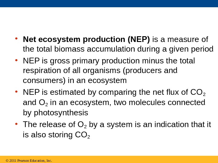  • Net ecosystem production (NEP) is a measure of the total biomass accumulation