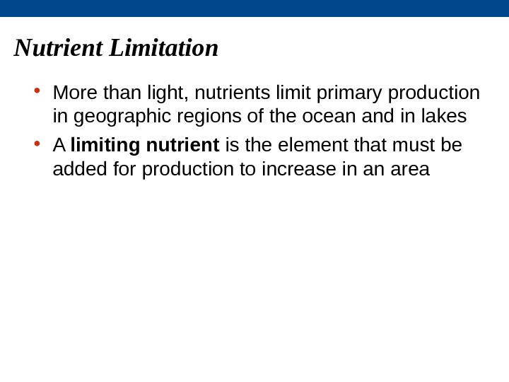 Nutrient Limitation • More than light, nutrients limit primary production in geographic regions of