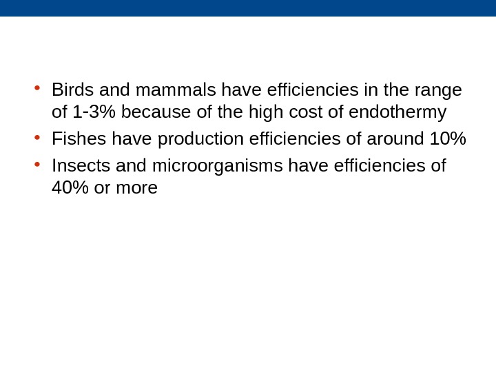  • Birds and mammals have efficiencies in the range of 1 3 because