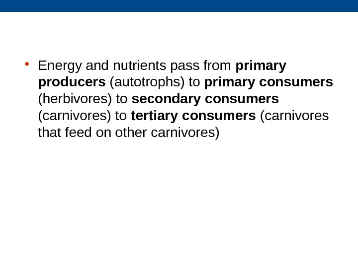  • Energy and nutrients pass from primary producers (autotrophs) to primary consumers (herbivores)