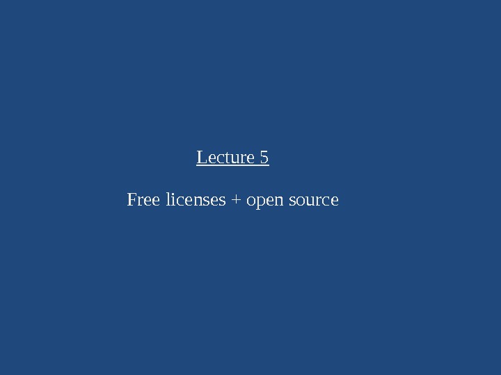 Lecture 5 Free licenses + open source 