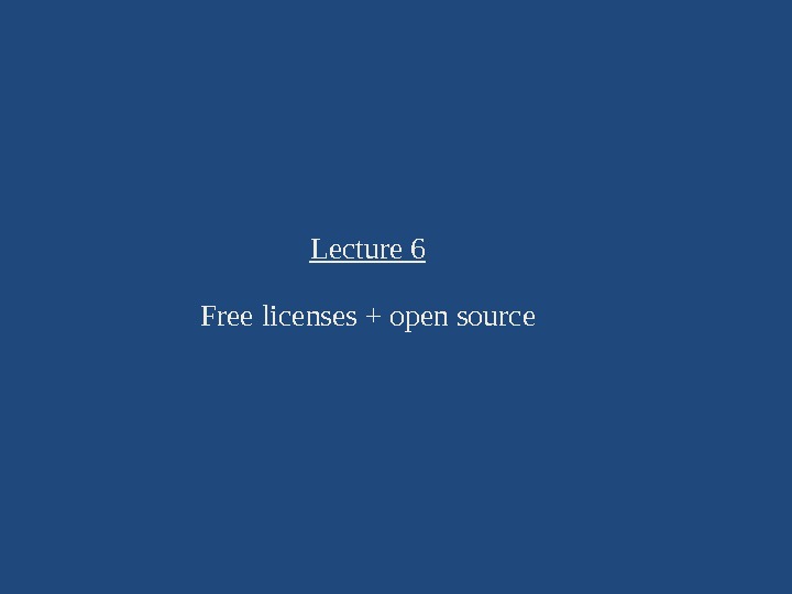 Lecture 6 Free licenses + open source 