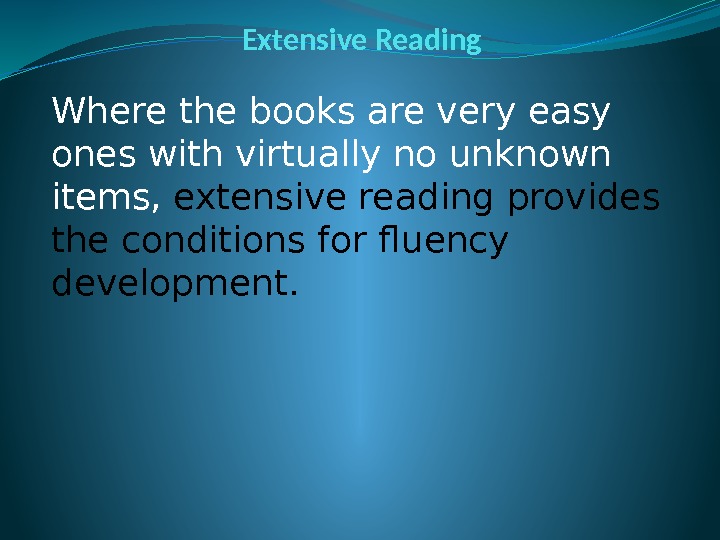 Extensive Reading Where the books are very easy ones with virtually no unknown items,