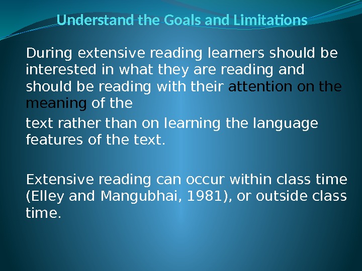 Understand the Goals and Limitations During extensive reading learners should be interested in what