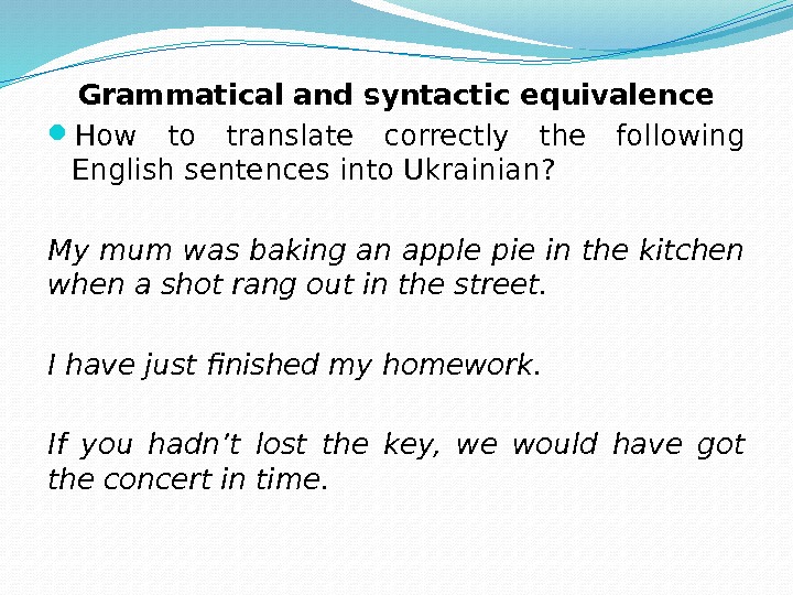 Grammatical and syntactic equivalence How to translate correctly the following English sentences into Ukrainian?