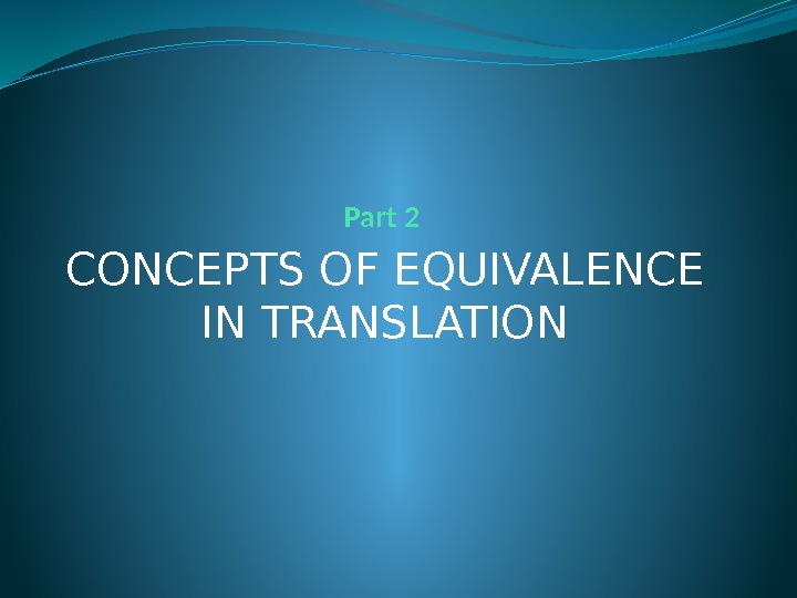 Part 2 CONCEPTS OF EQUIVALENCE IN TRANSLATION 