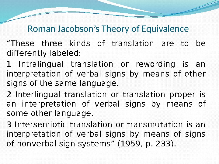 Roman Jacobson’s Theory of Equivalence “ These three kinds of translation are to be