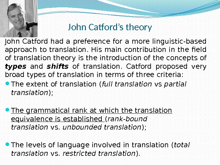John Catford’s theory John Catford had a preference for a more linguistic-based approach to