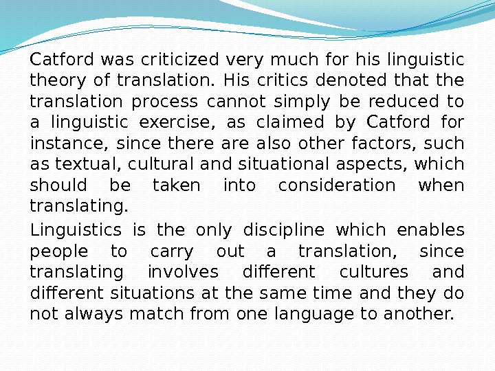 Catford was criticized very much for his linguistic theory of translation.  His critics