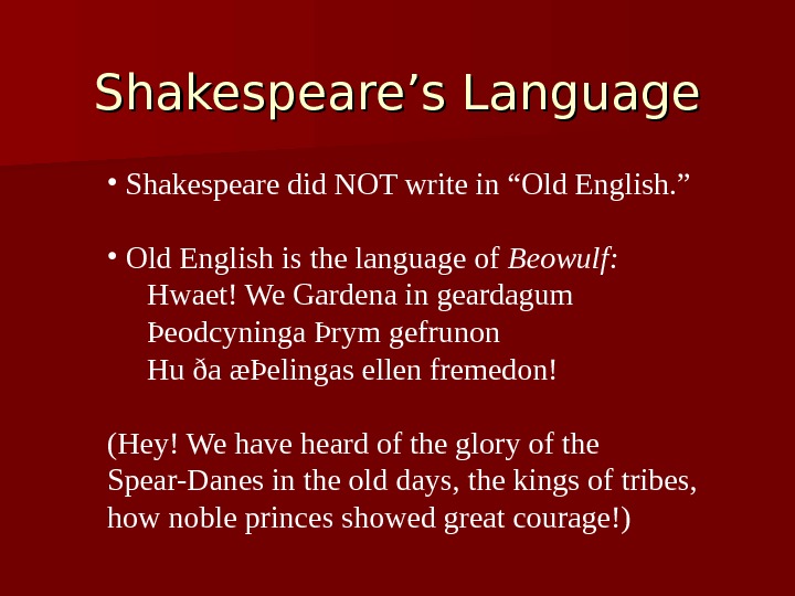 Shakespeare’s Language •  Shakespeare did NOT write in “Old English. ” • 