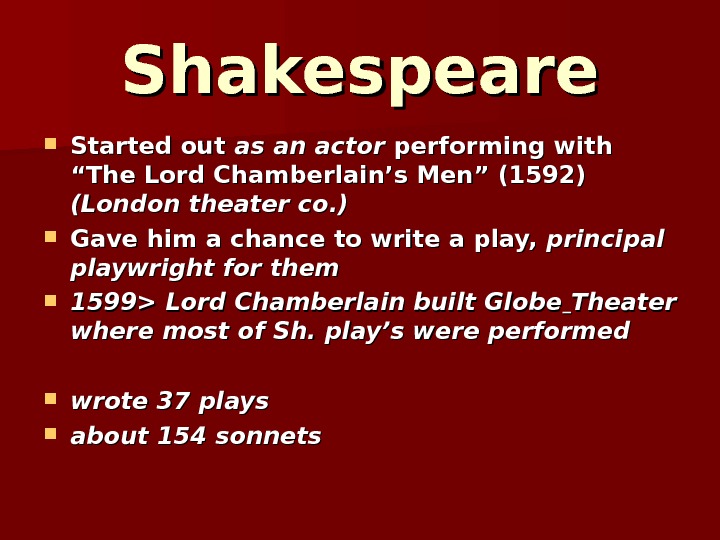 Shakespeare Started out as an actor performing with “The Lord Chamberlain’s Men” (1592) (London