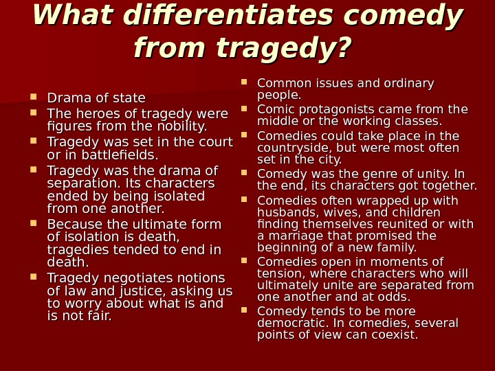 What differentiates comedy from tragedy?  Drama of state The heroes of tragedy were