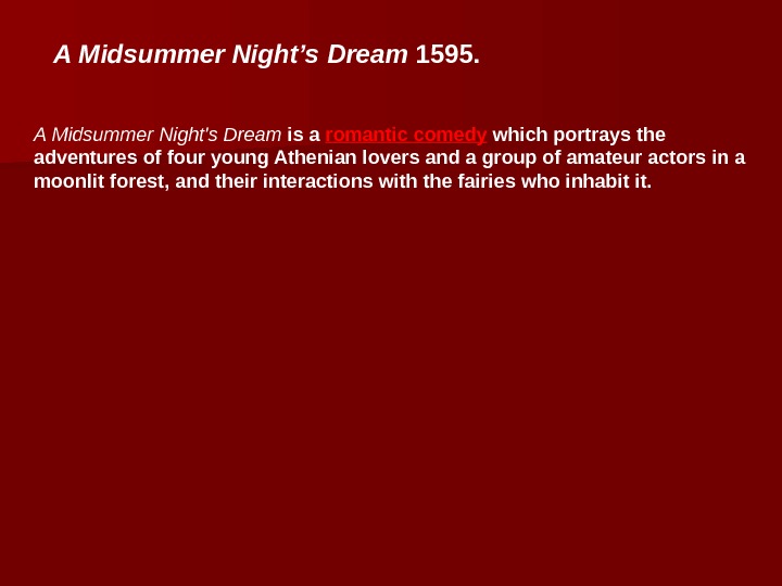 A Midsummer Night's Dream is a romantic comedy which portrays the adventures of four