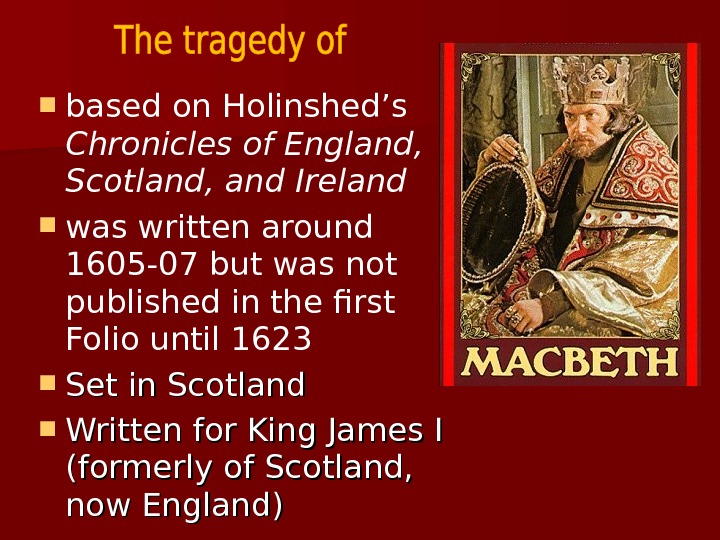  based on Holinshed’s Chronicles of England,  Scotland, and Ireland was written around