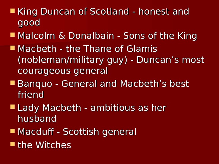  King Duncan of Scotland - honest and good Malcolm & Donalbain - Sons