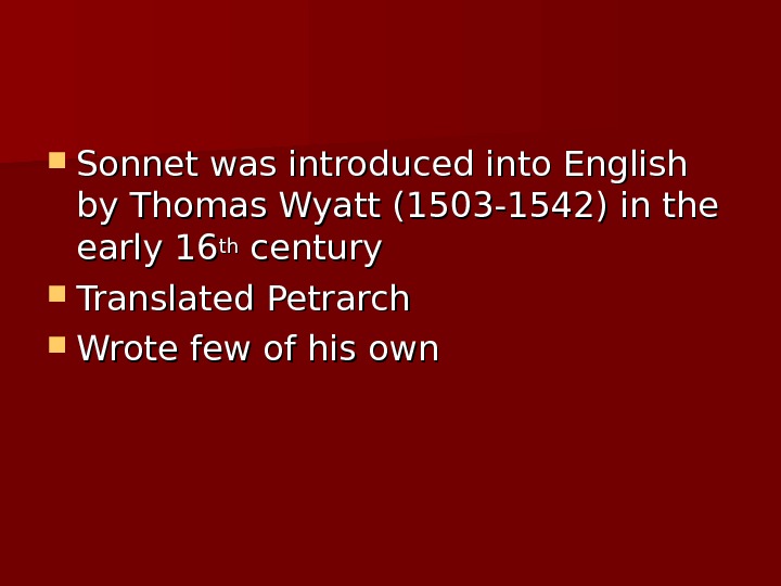  Sonnet was introduced into English by Thomas Wyatt (1503 -1542) in the early