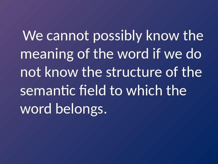  We cannot possibly know the meaning of the word if we do not