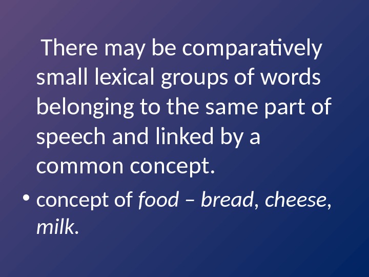  There may be comparatively small lexical groups of words belonging to the same