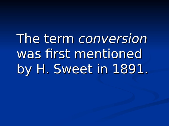 The term conversion  was first mentioned by H. Sweet in 1891.  