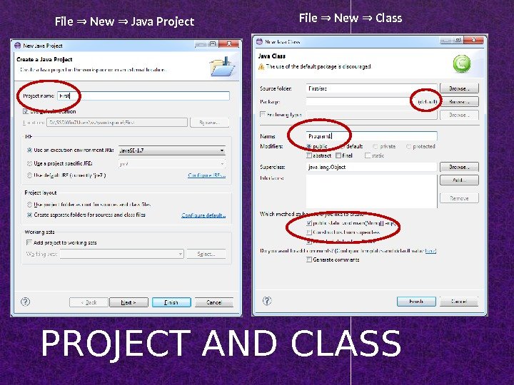PROJECT AND CLASS File  New  Java Project⇒ ⇒  File  New  Class⇒