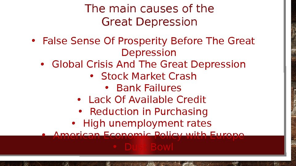 The main causes of the Great Depression • False Sense Of Prosperity Before The Great Depression