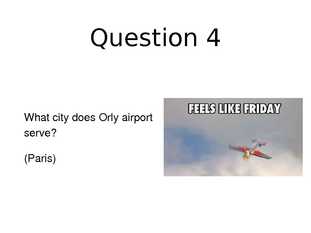 Question 4 Whatcitydoes. Orlyairport serve? (Paris) 