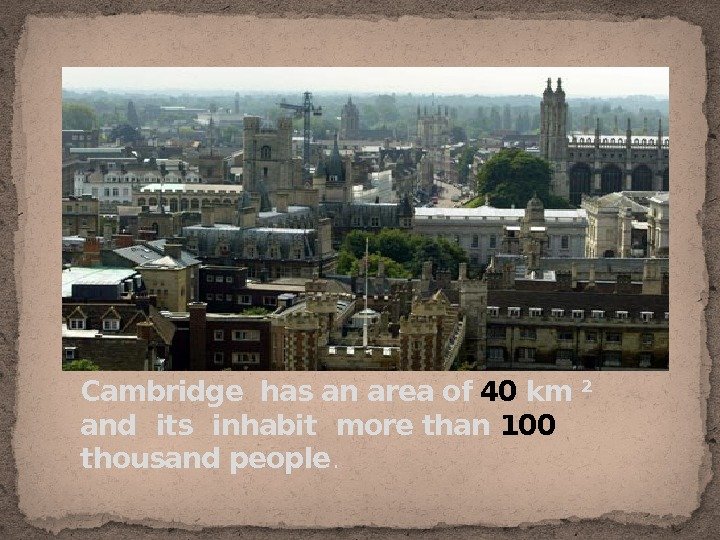 Cambridge has an area of  40 km ² and  its  inhabit  more