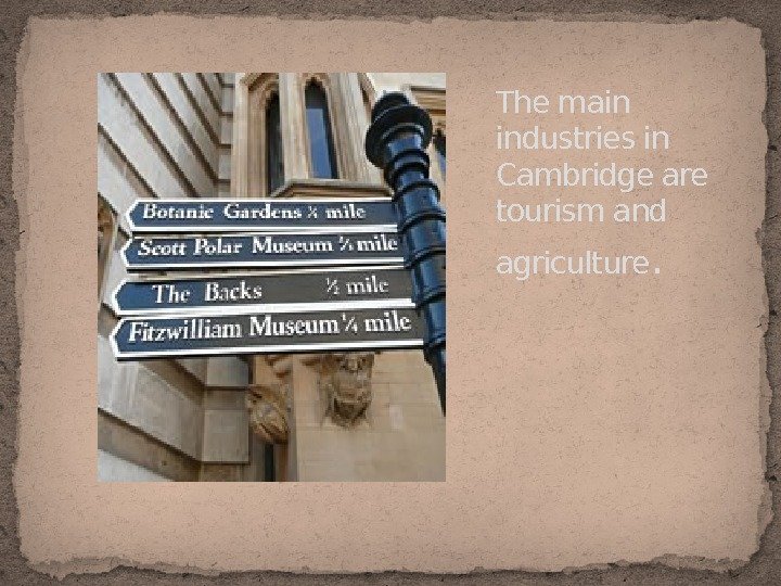 The main industries in Cambridge are tourism and agriculture. 