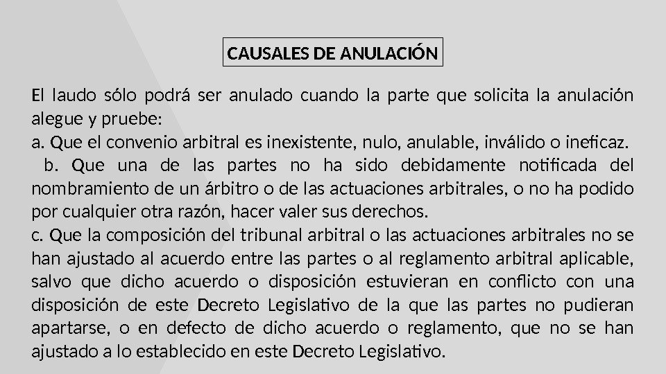 CAUSALES DE ANULACIÓN El laudo sólo podrá ser anulado cuando la parte que solicita la anulación
