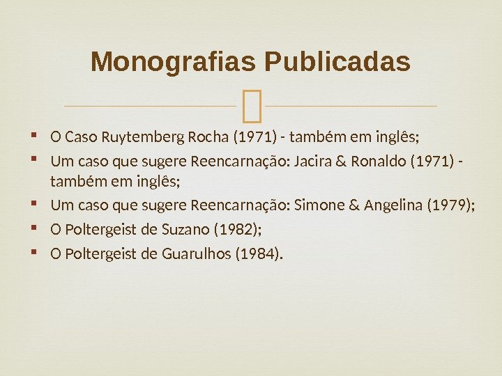 Monografias Publicadas O Caso Ruytemberg Rocha (1971) - também em inglês;  Um caso que sugere