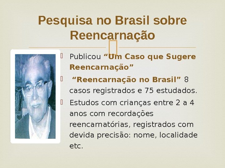 Pesquisa no Brasil sobre Reencarnação Publicou “Um Caso que Sugere  Reencarnação” “ Reencarnação no Brasil”