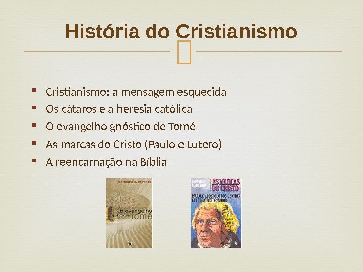  Cristianismo: a mensagem esquecida Os cátaros e a heresia católica O evangelho gnóstico de Tomé